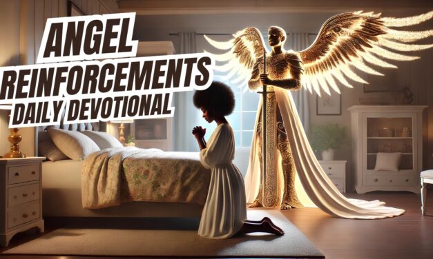 Angel Reinforcements | Our Father Cares | Daily Devotional